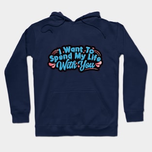 Spend My Life With You Hoodie